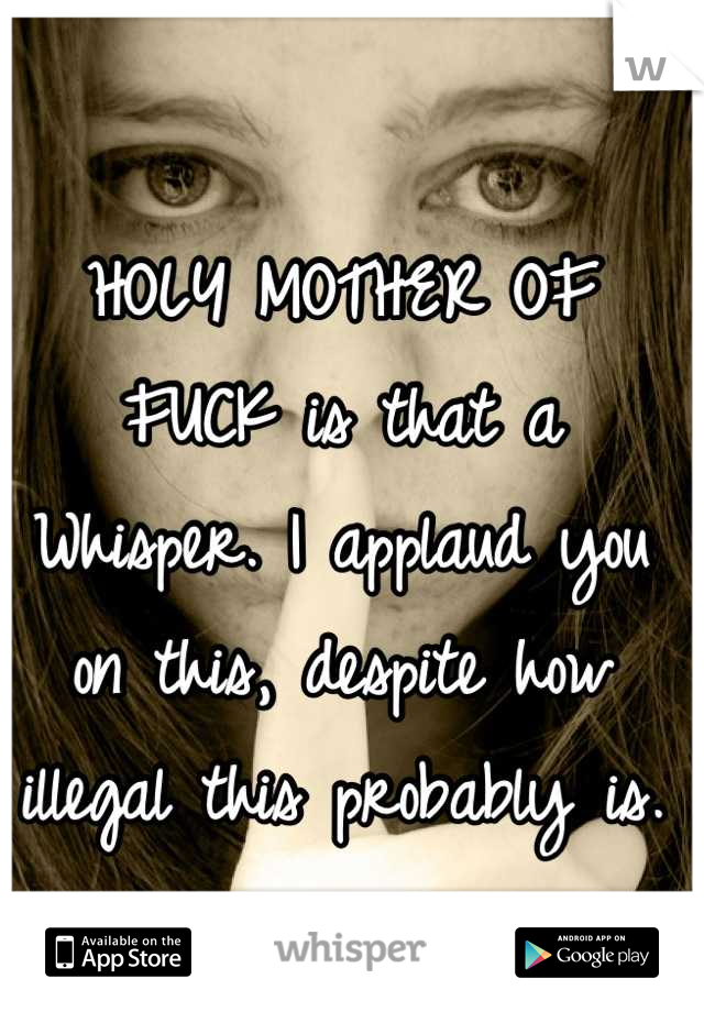 HOLY MOTHER OF FUCK is that a Whisper. I applaud you on this, despite how illegal this probably is.