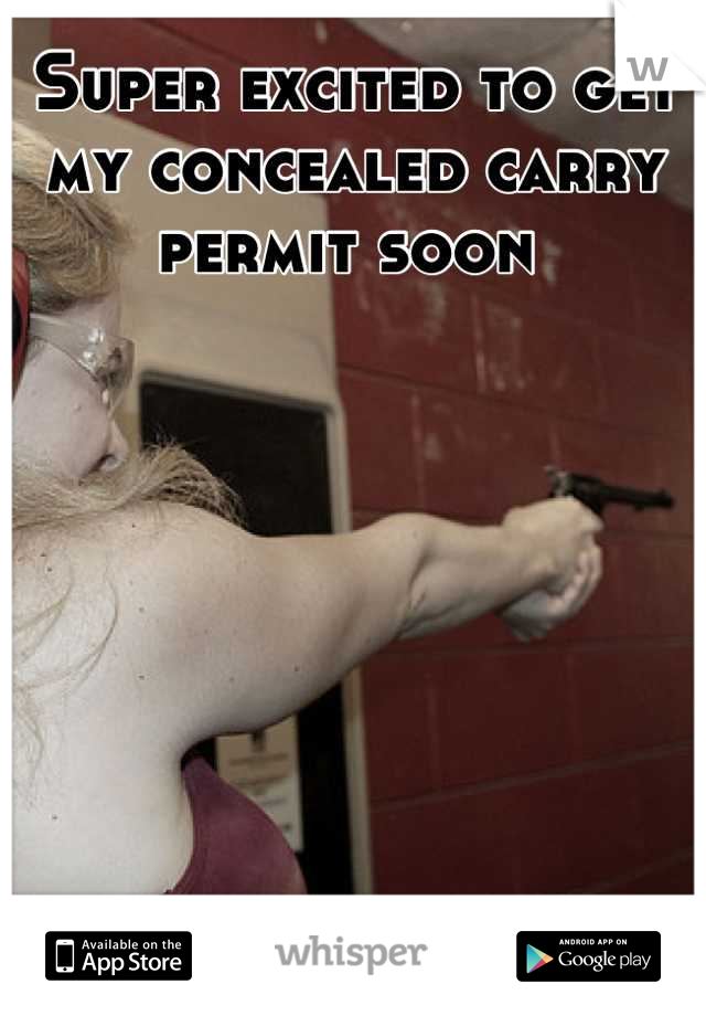 Super excited to get my concealed carry permit soon 