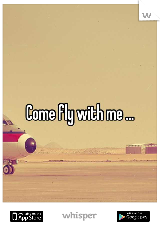 Come fly with me ...