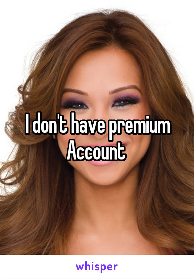 I don't have premium Account 