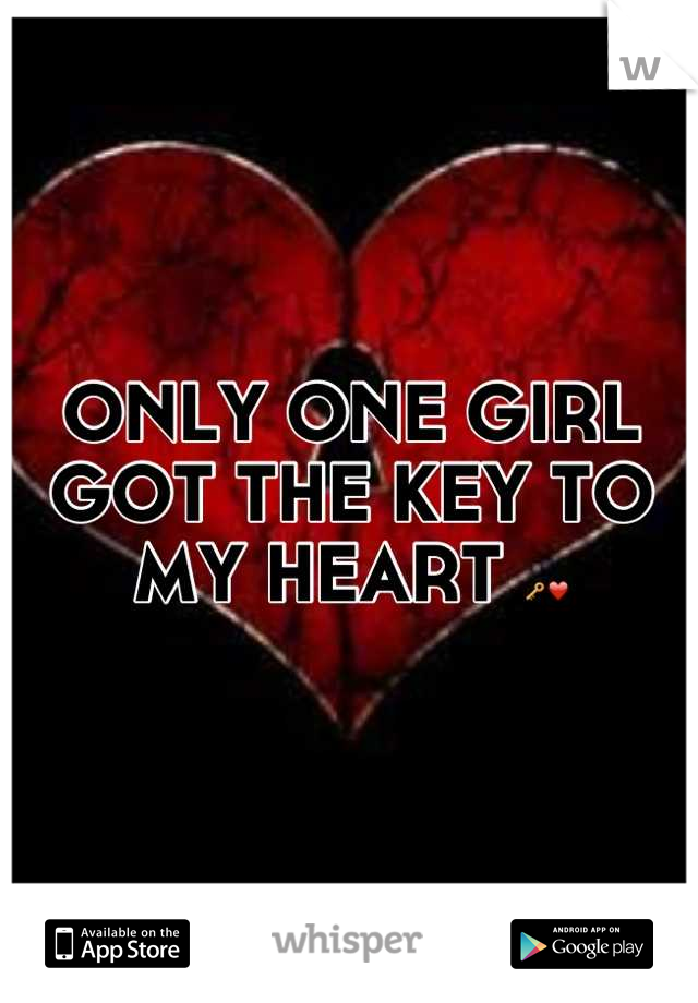 ONLY ONE GIRL GOT THE KEY TO MY HEART 🔑❤