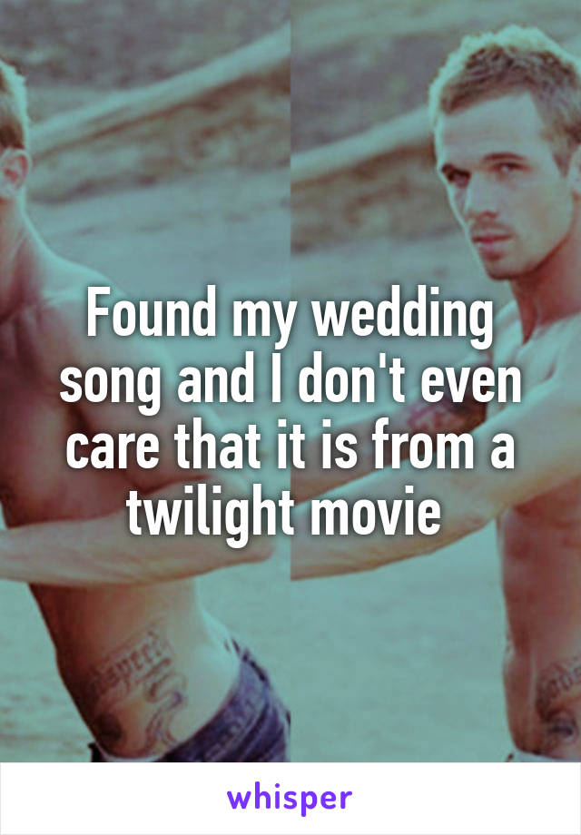 Found my wedding song and I don't even care that it is from a twilight movie 