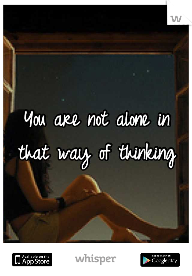 You are not alone in that way of thinking