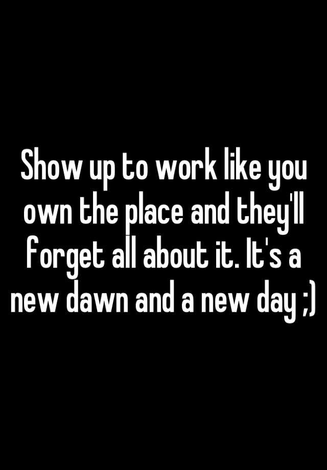 show-up-to-work-like-you-own-the-place-and-they-ll-forget-all-about-it