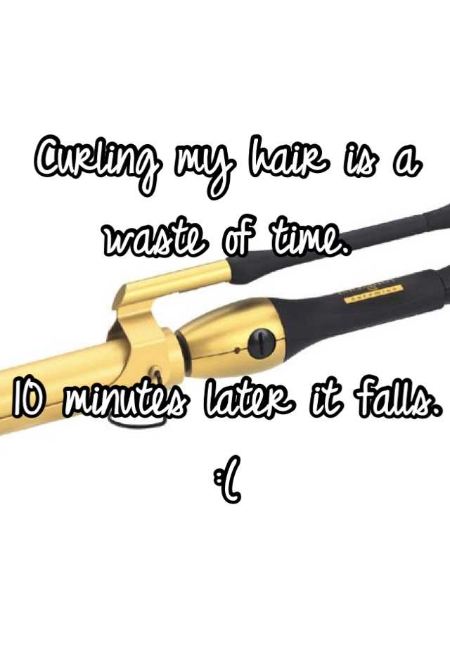 curling-my-hair-is-a-waste-of-time-10-minutes-later-it-falls