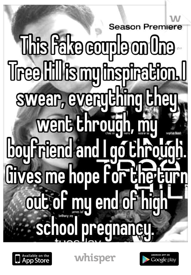 This fake couple on One Tree Hill is my inspiration. I swear, everything they went through, my boyfriend and I go through. Gives me hope for the turn out of my end of high school pregnancy. 