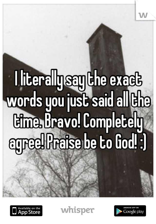 I literally say the exact words you just said all the time. Bravo! Completely agree! Praise be to God! :)