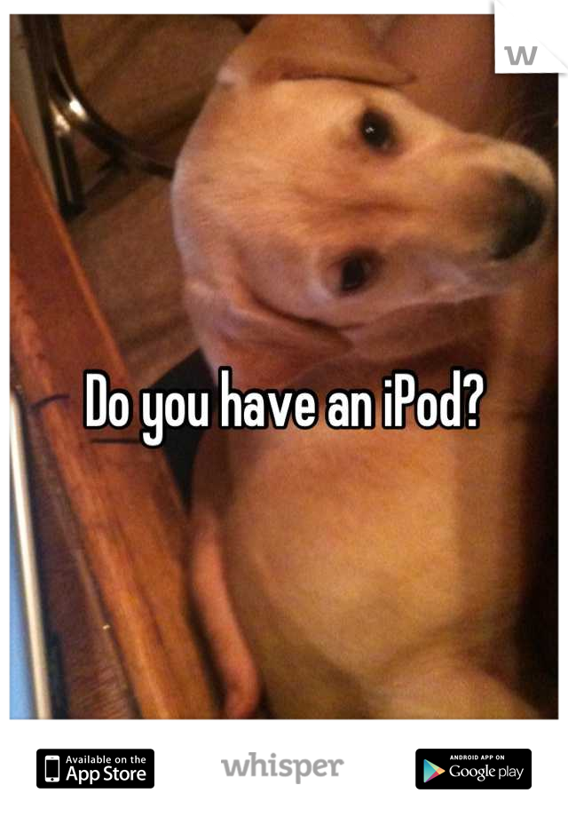 Do you have an iPod?