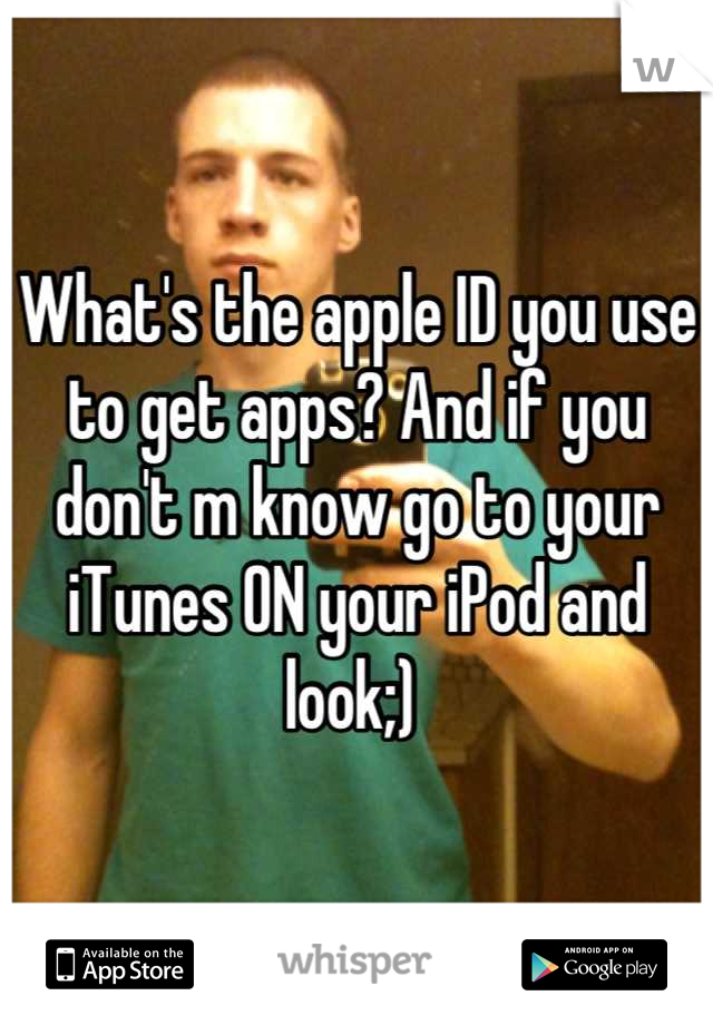 What's the apple ID you use to get apps? And if you don't m know go to your iTunes ON your iPod and look;) 