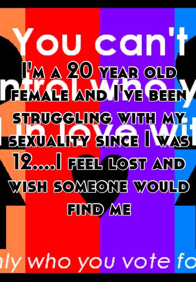 i-m-a-20-year-old-female-and-i-ve-been-struggling-with-my-sexuality