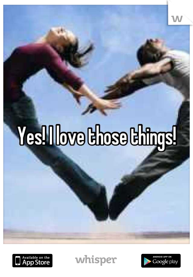 Yes! I love those things!