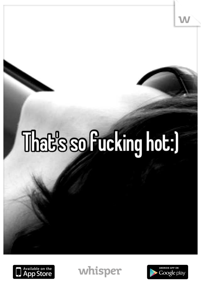 That's so fucking hot:)
