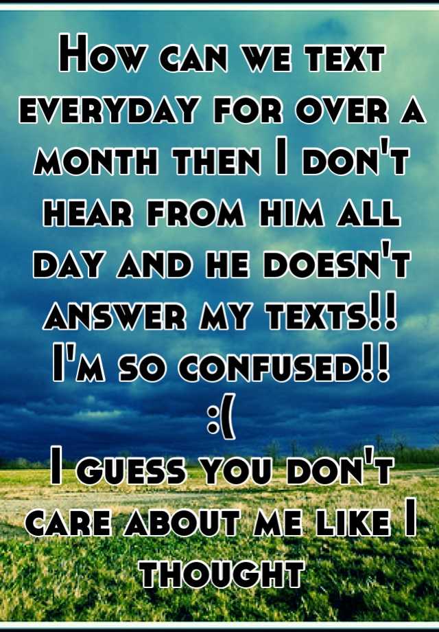 how-can-we-text-everyday-for-over-a-month-then-i-don-t-hear-from-him