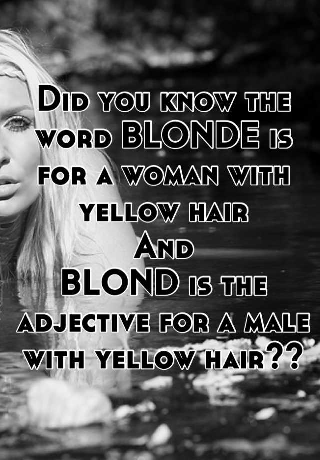 did-you-know-the-word-blonde-is-for-a-woman-with-yellow-hair-and-blond