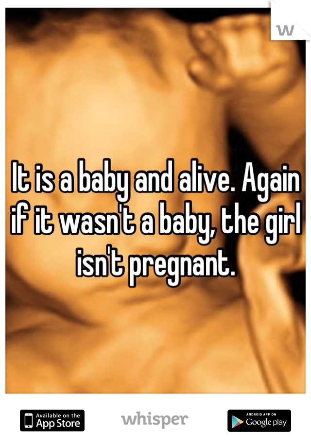 It is a baby and alive. Again if it wasn't a baby, the girl isn't pregnant.