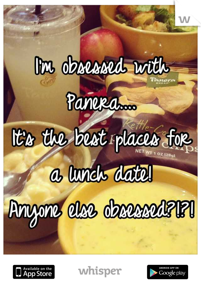 I'm obsessed with Panera.... 
It's the best places for a lunch date! 
Anyone else obsessed?!?!