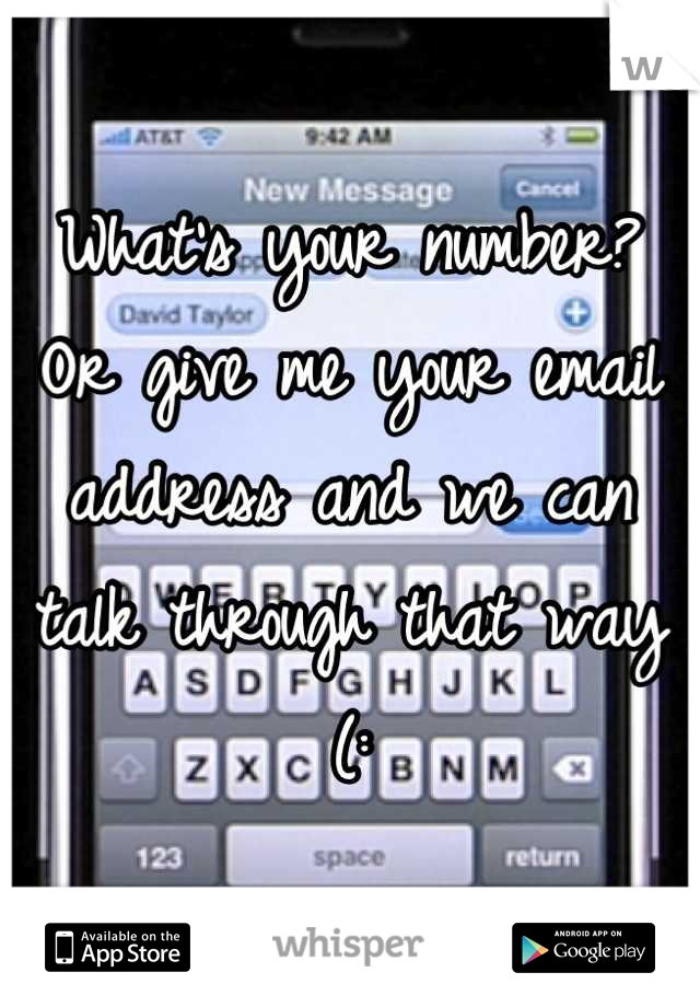 What's your number?
Or give me your email address and we can talk through that way (:
