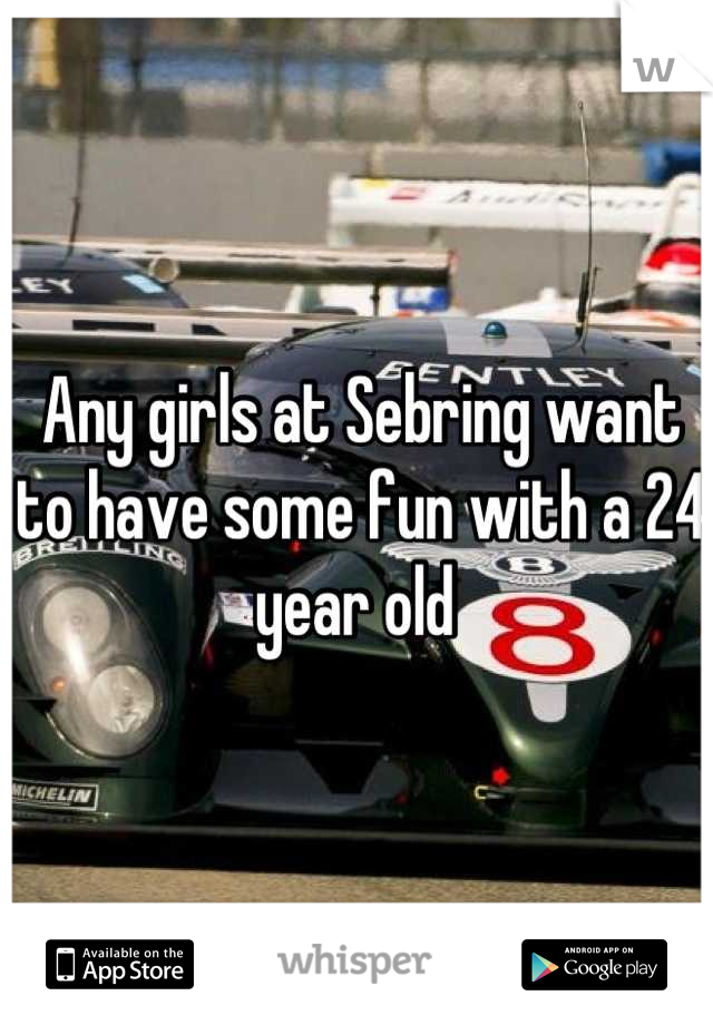 Any girls at Sebring want to have some fun with a 24 year old 
