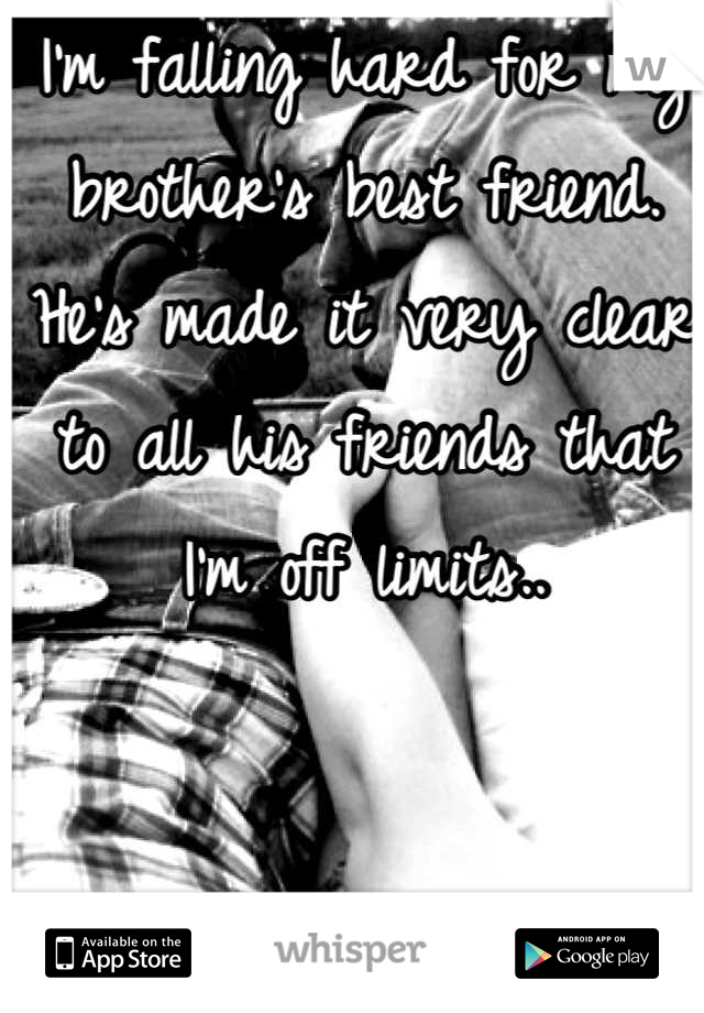 I'm falling hard for my brother's best friend. He's made it very clear to all his friends that I'm off limits..