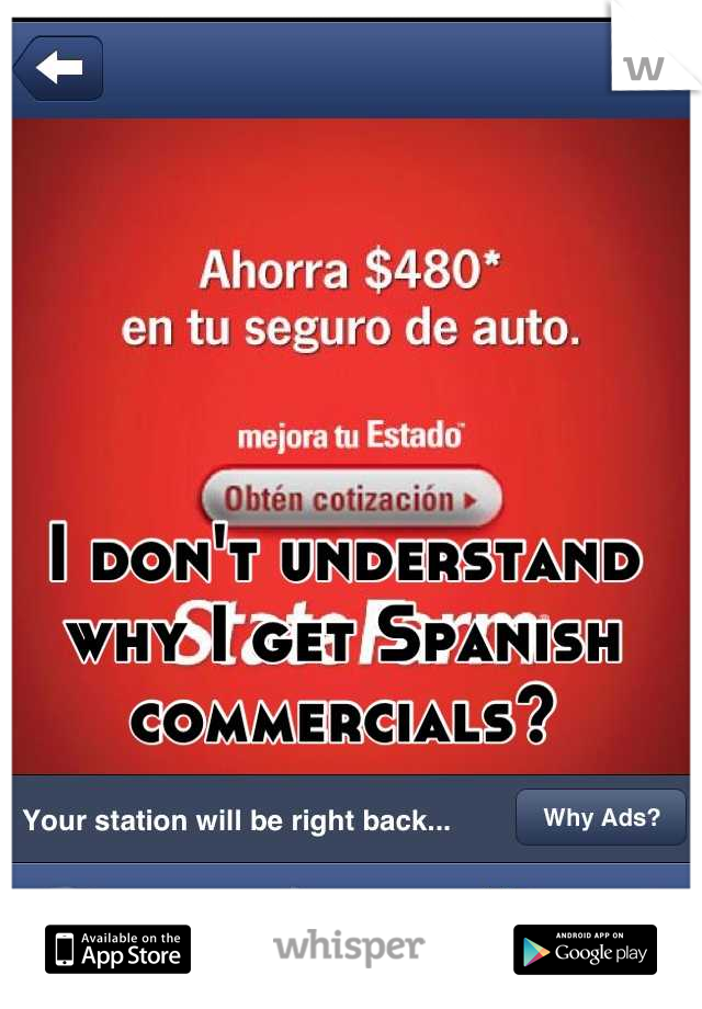 I don't understand why I get Spanish commercials?