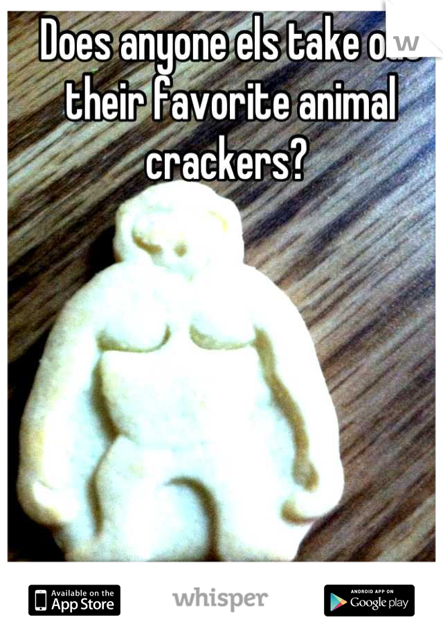 Does anyone els take out their favorite animal crackers? 