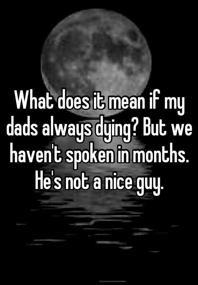 what-does-it-mean-if-my-dads-always-dying-but-we-haven-t-spoken-in