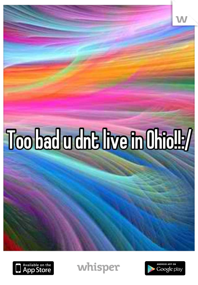 Too bad u dnt live in Ohio!!:/