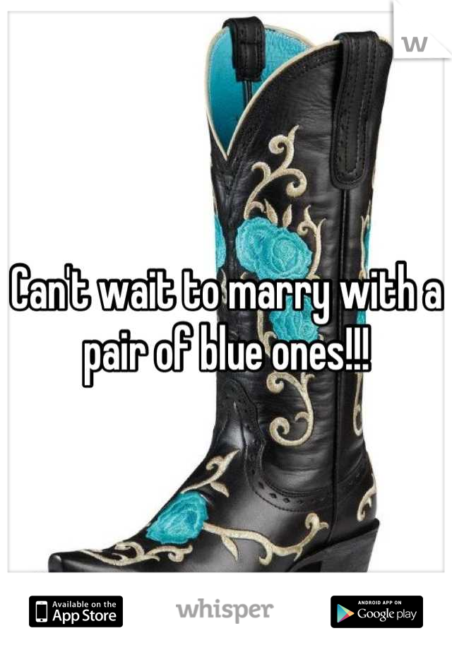 Can't wait to marry with a pair of blue ones!!!