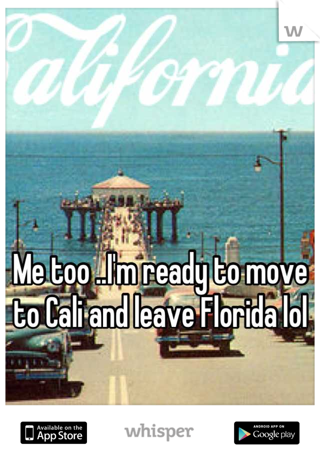 


Me too ..I'm ready to move to Cali and leave Florida lol