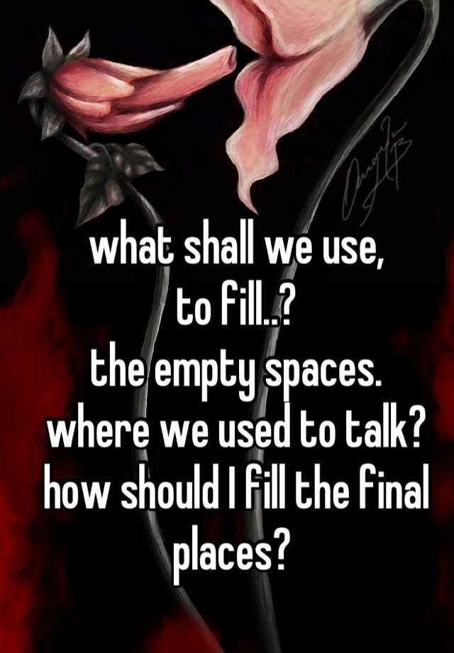 what-shall-we-use-to-fill-the-empty-spaces-where-we-used-to-talk