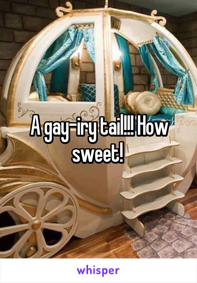 A gay-iry tail!!! How sweet! 