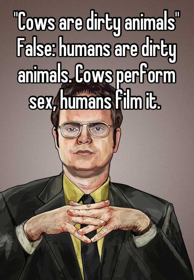 cows-are-dirty-animals-false-humans-are-dirty-animals-cows-perform