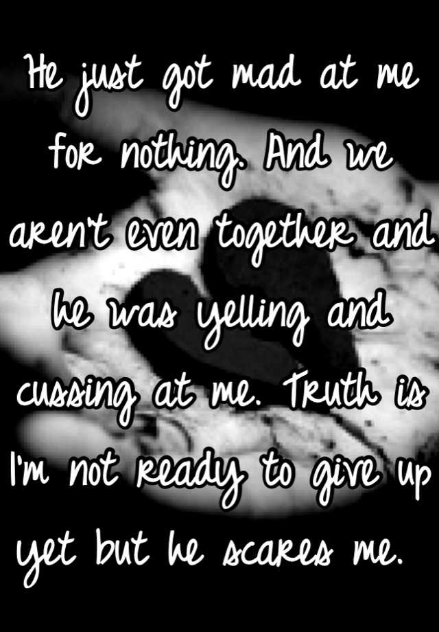 he-just-got-mad-at-me-for-nothing-and-we-aren-t-even-together-and-he