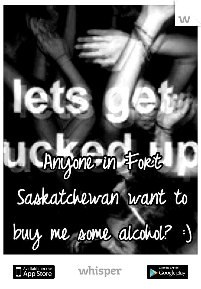 Anyone in Fort Saskatchewan want to buy me some alcohol? :)