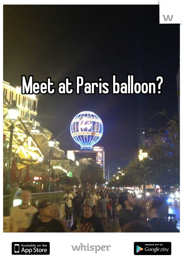 Meet at Paris balloon?