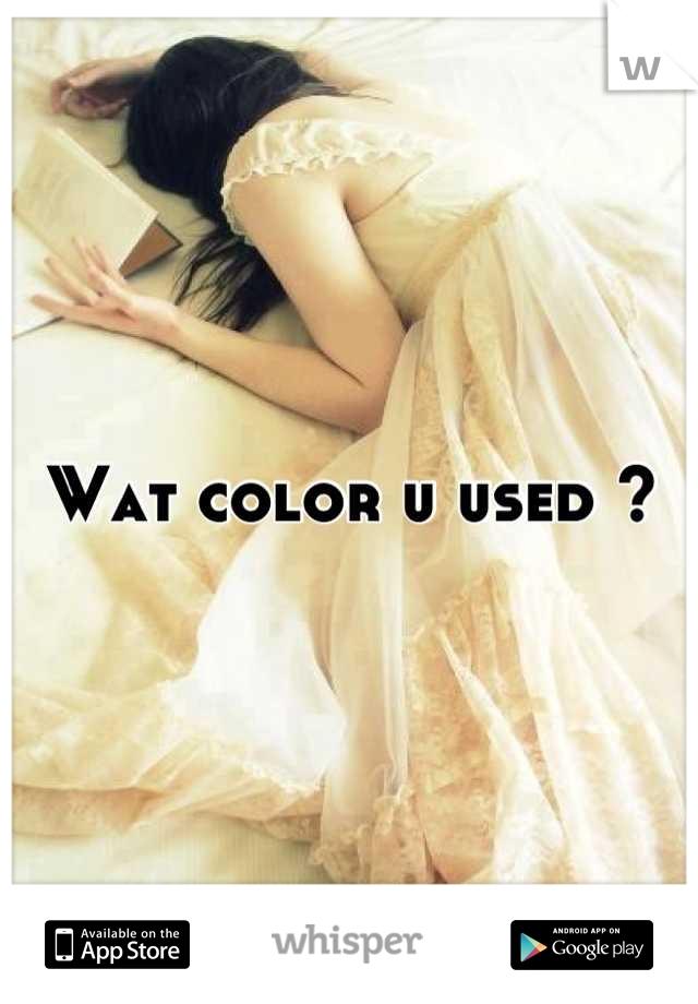 Wat color u used ?