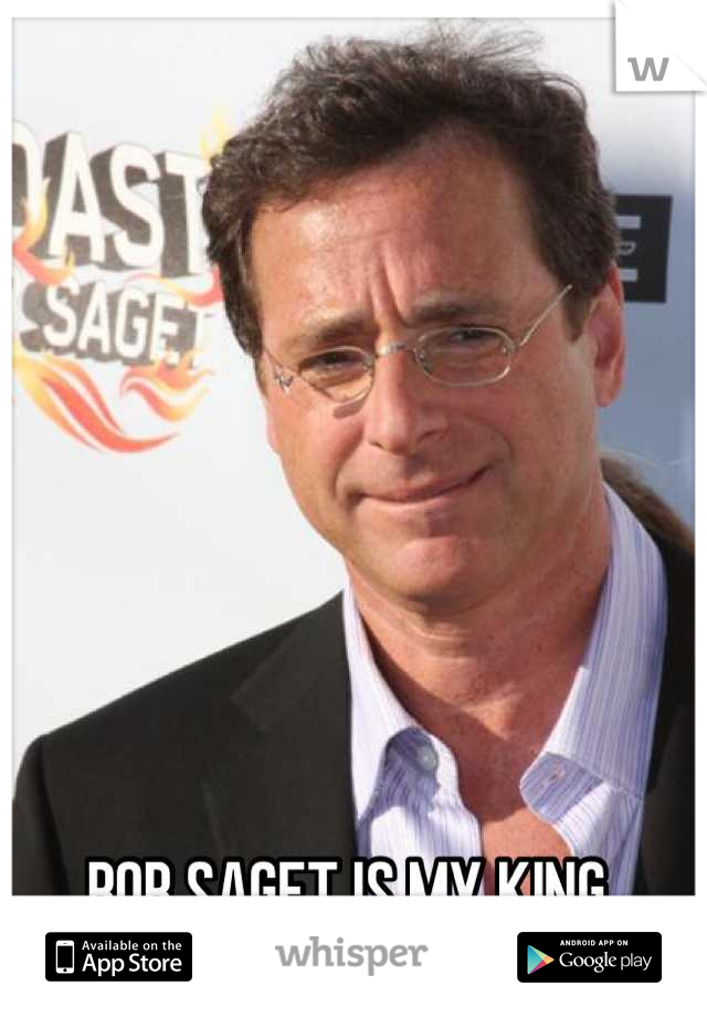 BOB SAGET IS MY KING