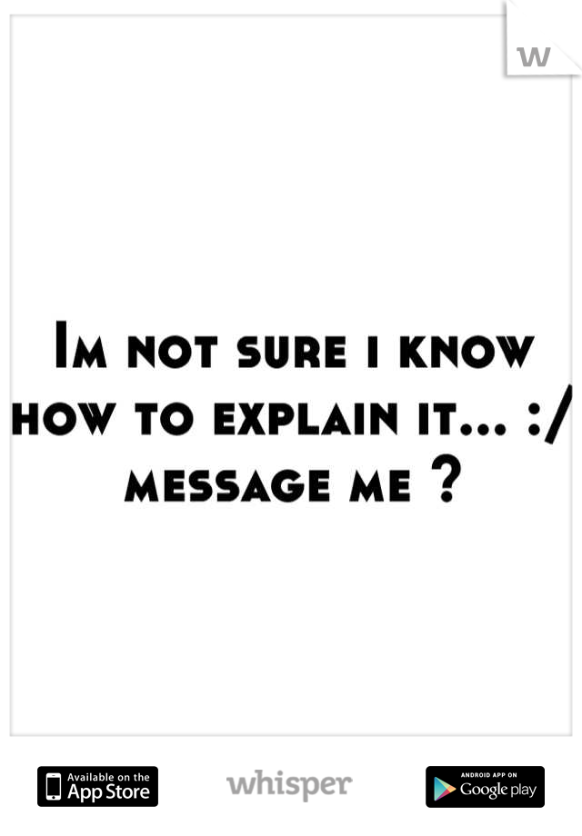 Im not sure i know how to explain it... :/ message me ?