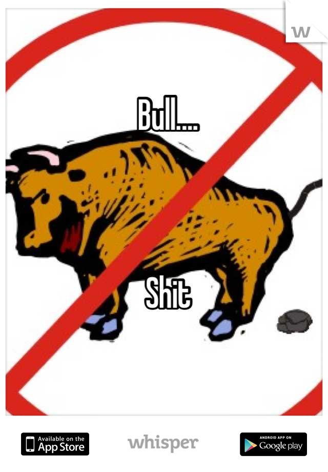 Bull....



Shit