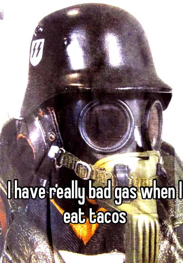 i-have-really-bad-gas-when-i-eat-tacos