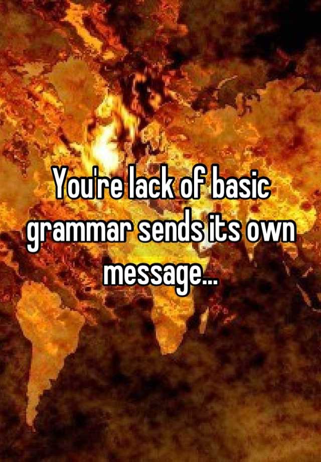 you-re-lack-of-basic-grammar-sends-its-own-message