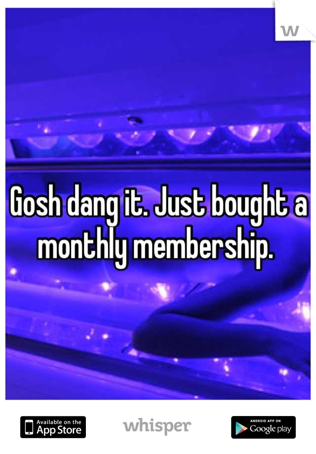 Gosh dang it. Just bought a monthly membership. 