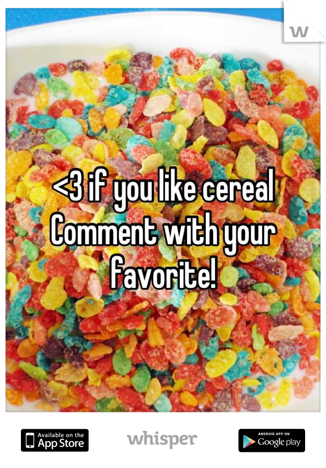 <3 if you like cereal
Comment with your favorite!