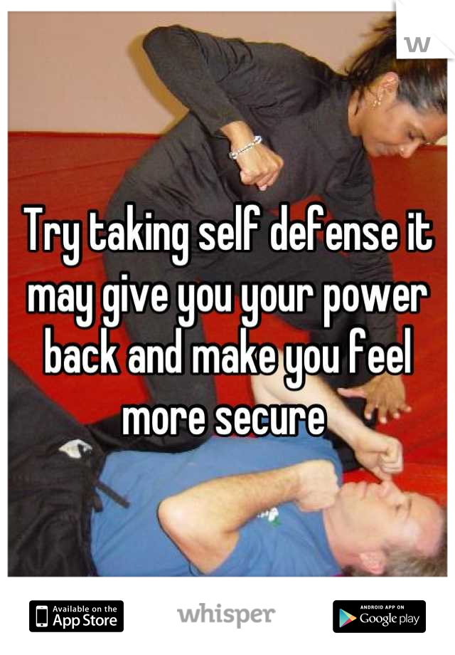 Try taking self defense it may give you your power back and make you feel more secure 