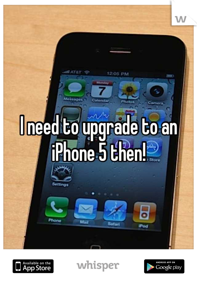 I need to upgrade to an iPhone 5 then!