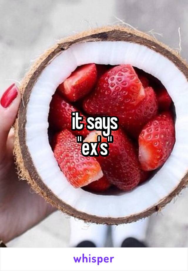 it says
"ex's"