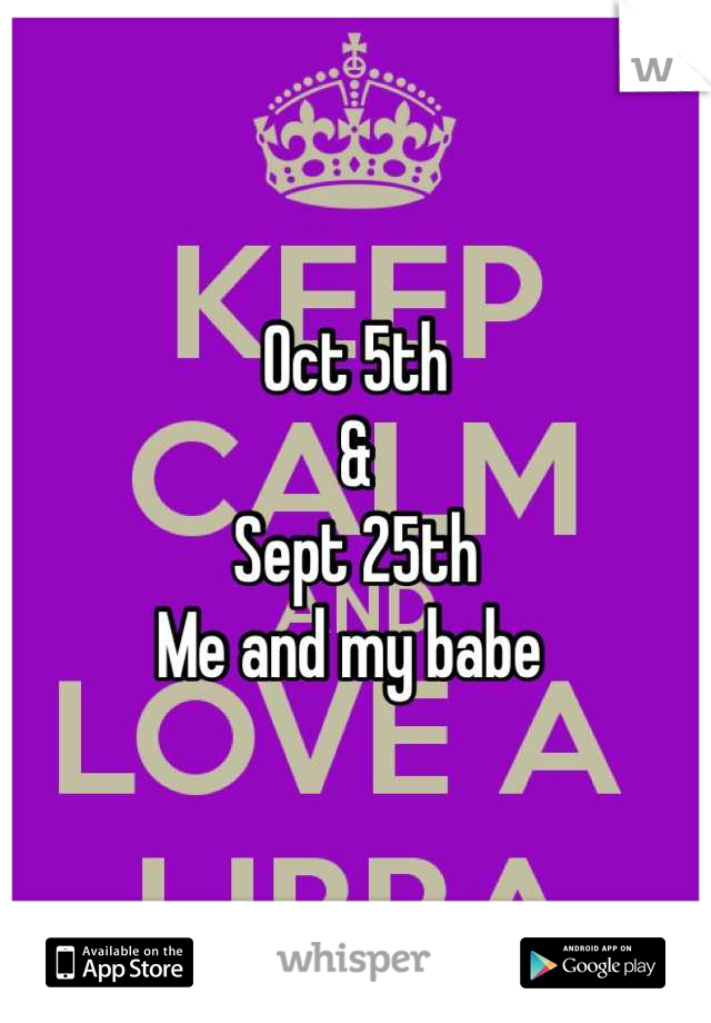 Oct 5th
&
Sept 25th
Me and my babe 