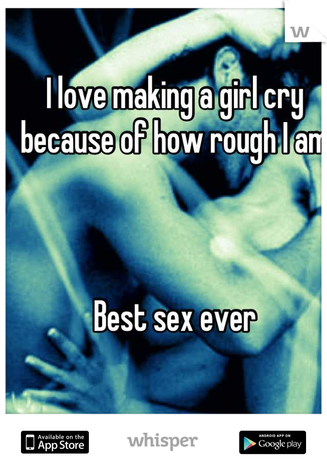 I love making a girl cry because of how rough I am



Best sex ever