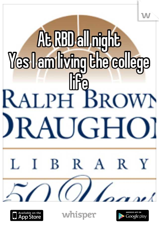 At RBD all night
Yes I am living the college life