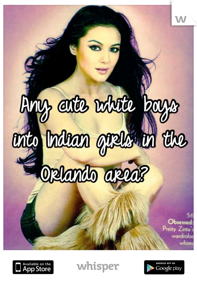 Any cute white boys into Indian girls in the Orlando area? 